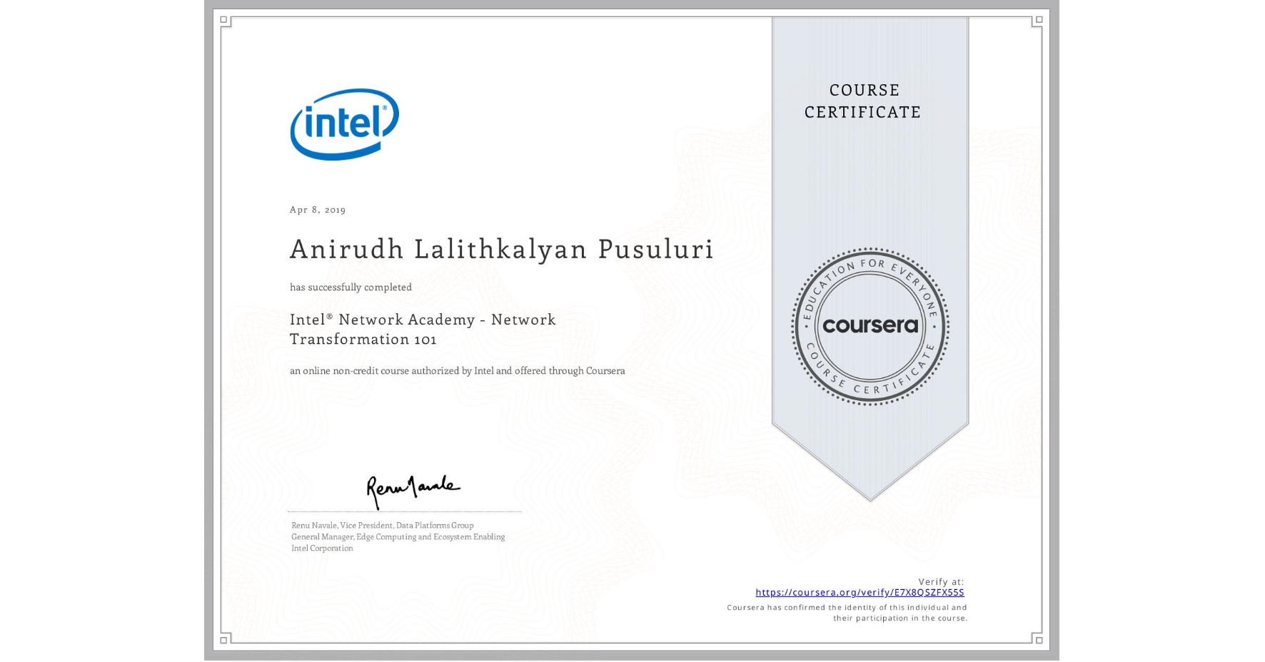View certificate for Anirudh Lalithkalyan  Pusuluri,  Intel® Network Academy - Network Transformation 101, an online non-credit course authorized by Intel and offered through Coursera