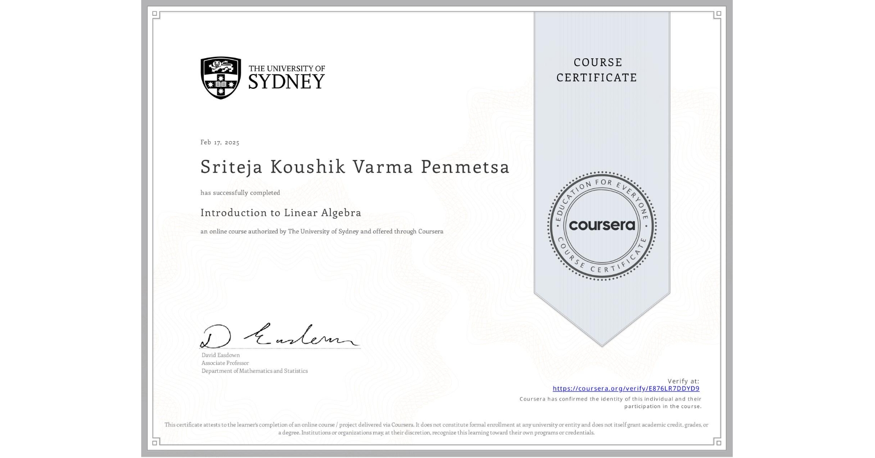View certificate for Sriteja Koushik Varma  Penmetsa, Introduction to Linear Algebra, an online non-credit course authorized by The University of Sydney and offered through Coursera