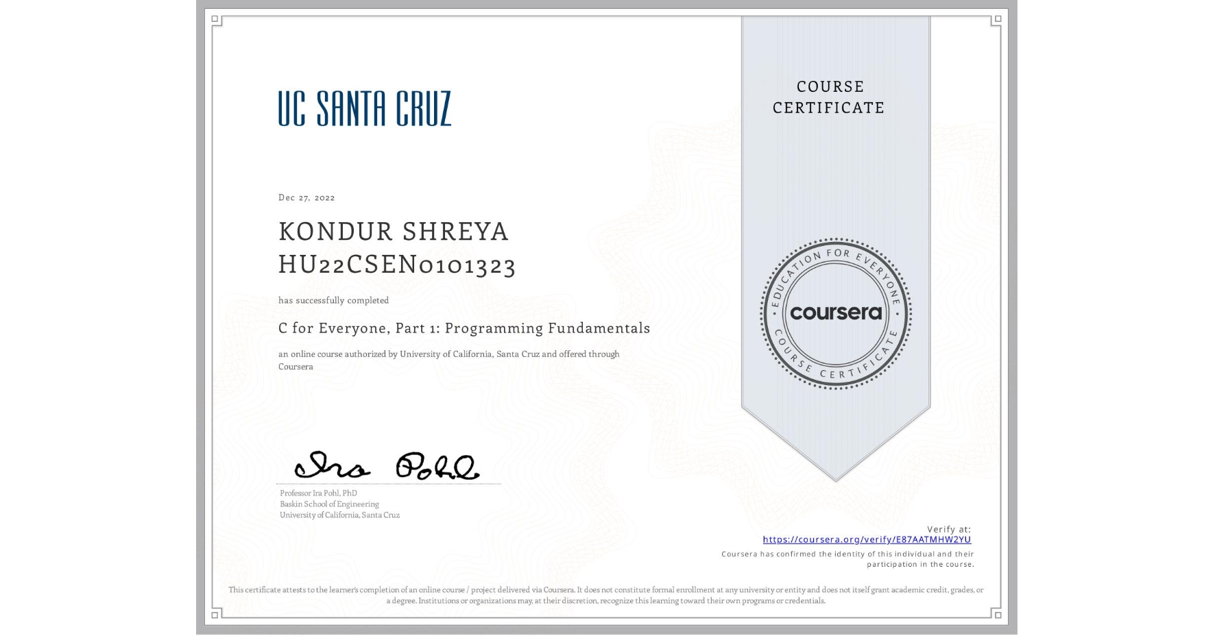 View certificate for KONDUR SHREYA HU22CSEN0101323, C for Everyone, Part 1: Programming Fundamentals, an online non-credit course authorized by University of California, Santa Cruz and offered through Coursera