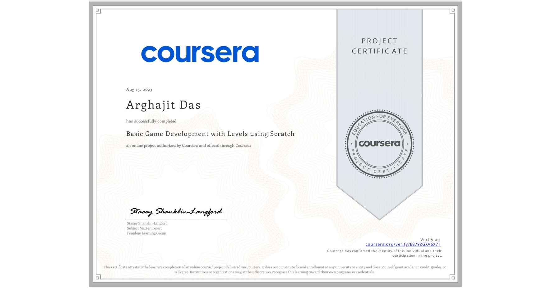 View certificate for Arghajit Das, Basic Game Development with Levels using Scratch, an online non-credit course authorized by Coursera and offered through Coursera