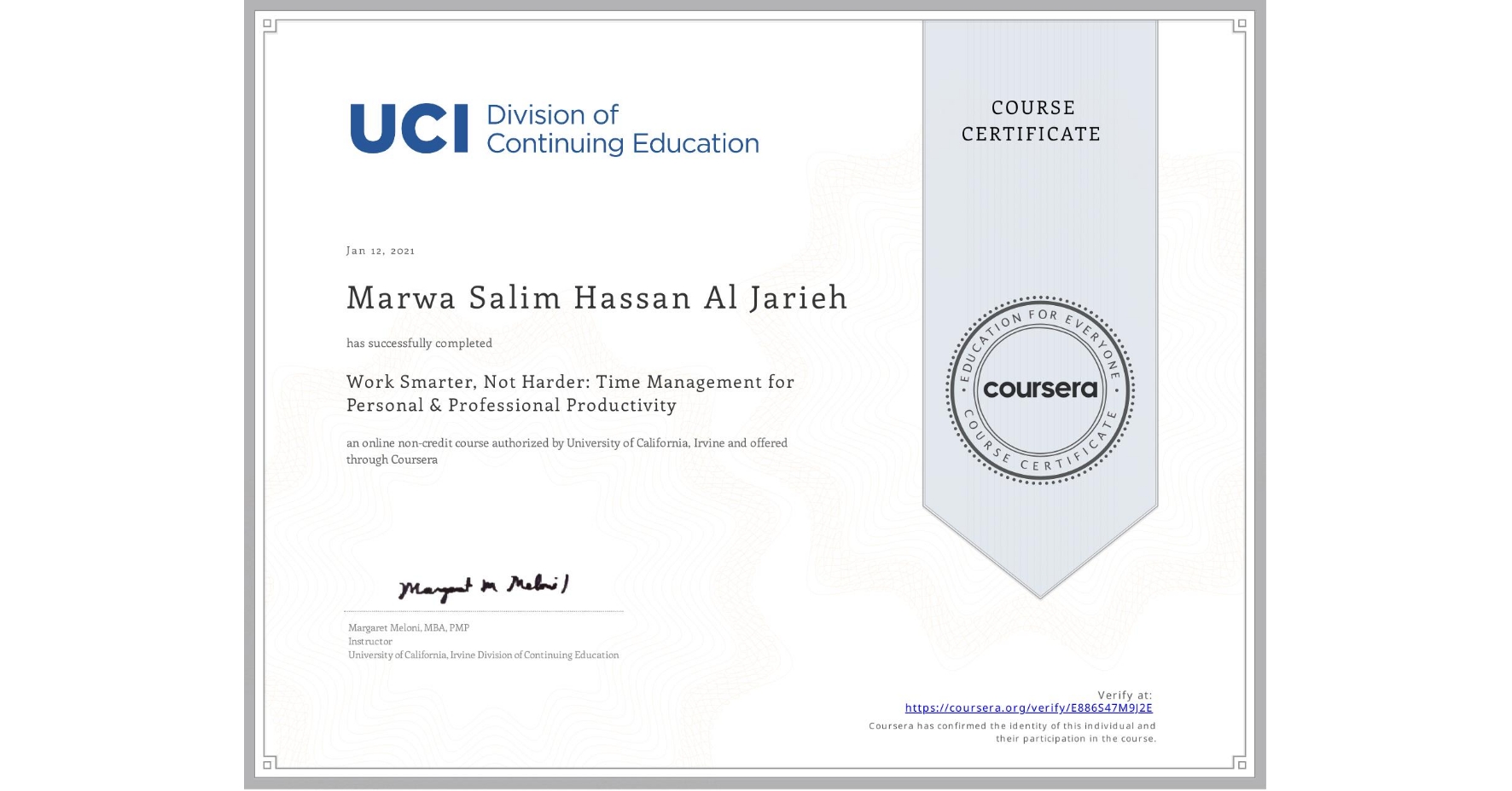 View certificate for Marwa Salim Hassan Al Jarieh, Work Smarter, Not Harder: Time Management for Personal & Professional Productivity, an online non-credit course authorized by University of California, Irvine and offered through Coursera