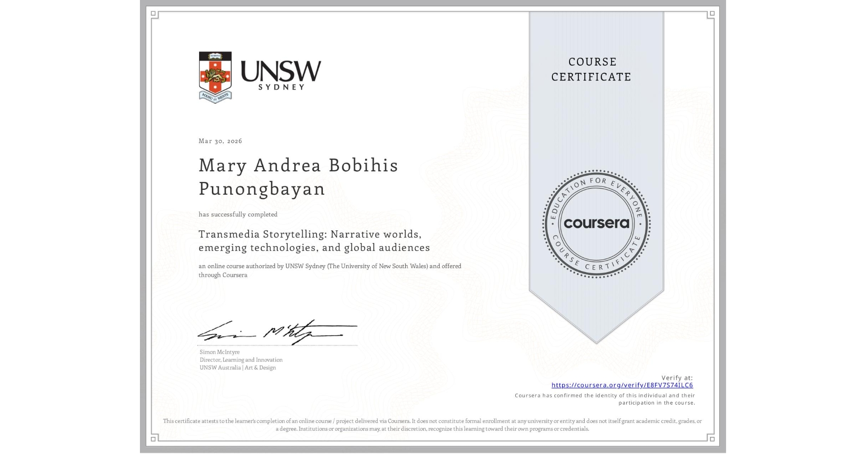 View certificate for Mary Andrea Bobihis Punongbayan, Transmedia Storytelling: Narrative worlds, emerging technologies, and global audiences, an online non-credit course authorized by UNSW Sydney (The University of New South Wales) and offered through Coursera