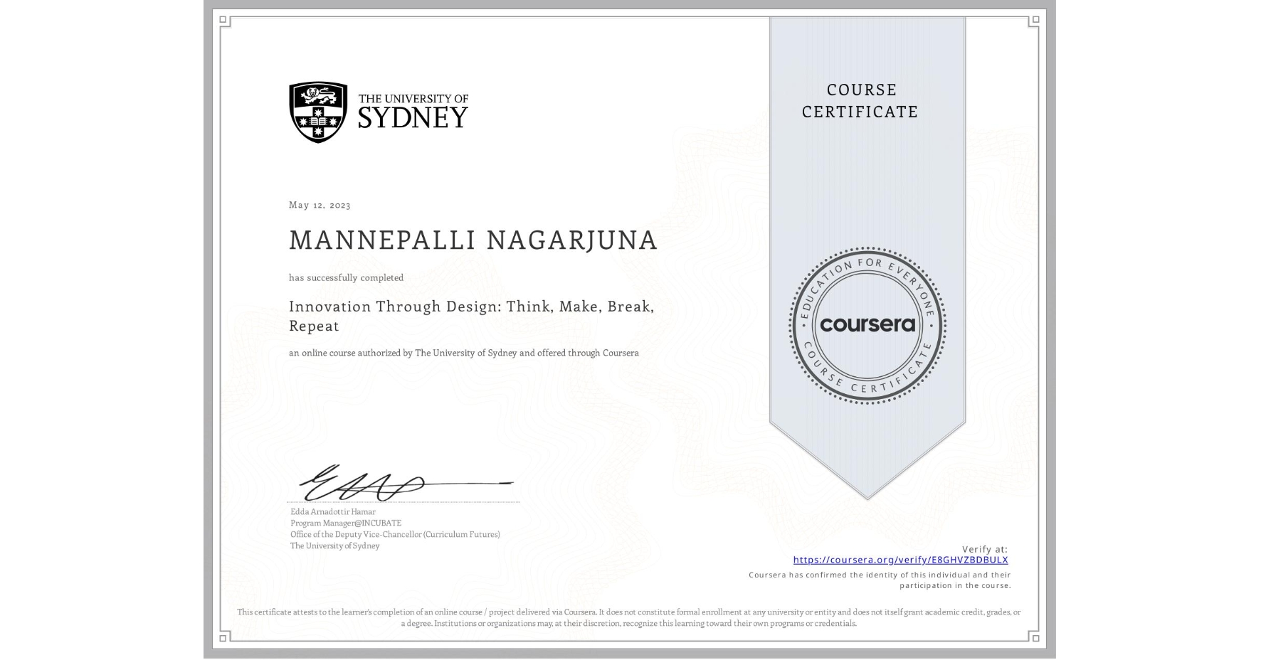 View certificate for MANNEPALLI NAGARJUNA, Innovation Through Design: Think, Make, Break, Repeat, an online non-credit course authorized by The University of Sydney and offered through Coursera