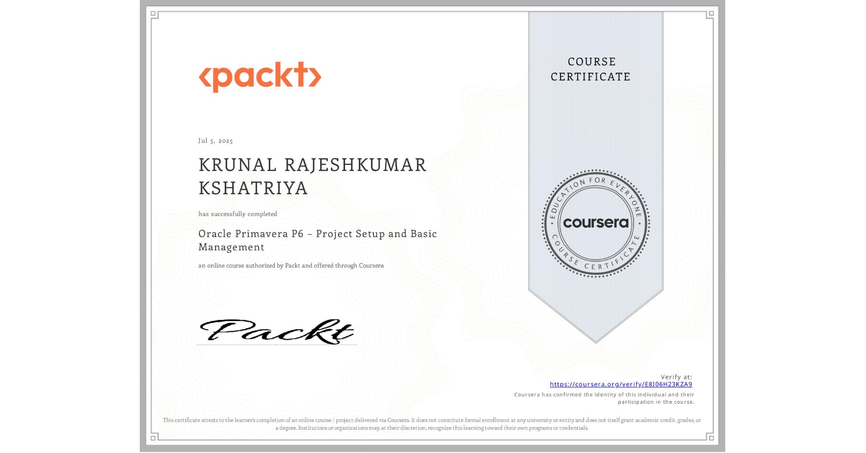 View certificate for KRUNAL RAJESHKUMAR KSHATRIYA, Oracle Primavera P6 – Project Setup and Basic Management, an online non-credit course authorized by Packt and offered through Coursera