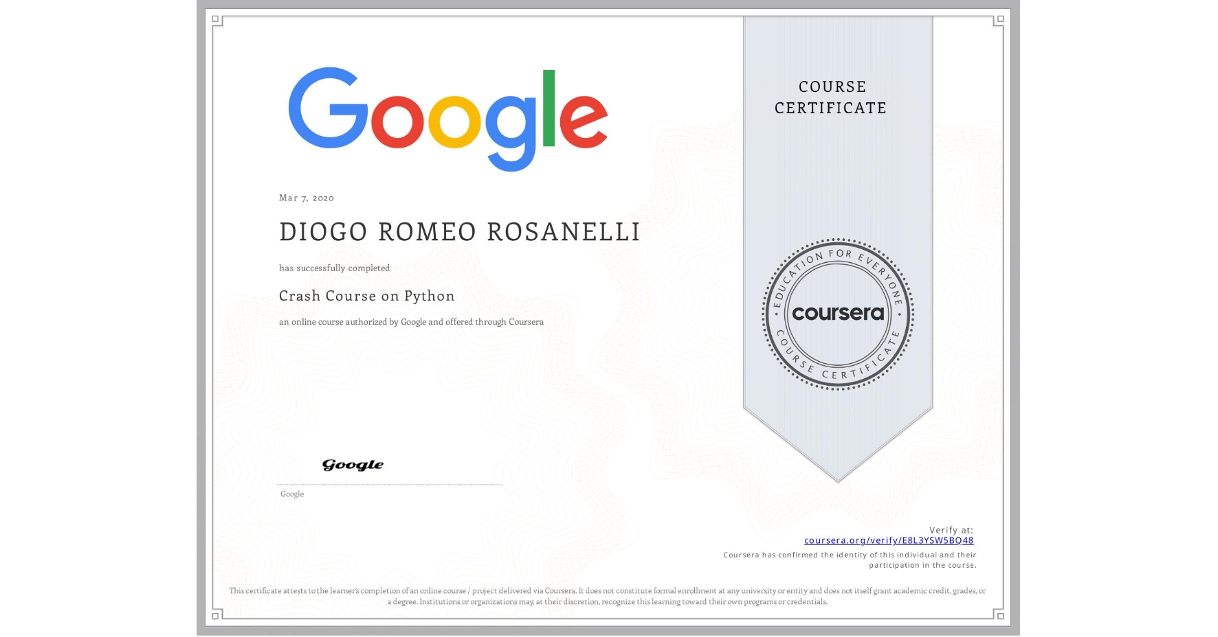 View certificate for DIOGO ROMEO ROSANELLI, Crash Course on Python, an online non-credit course authorized by Google and offered through Coursera