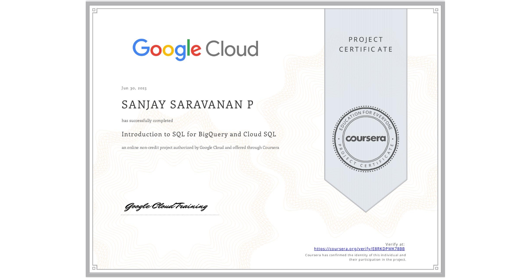 View certificate for SANJAY SARAVANAN P, Introduction to SQL for BigQuery and Cloud SQL, an online non-credit course authorized by Google Cloud and offered through Coursera