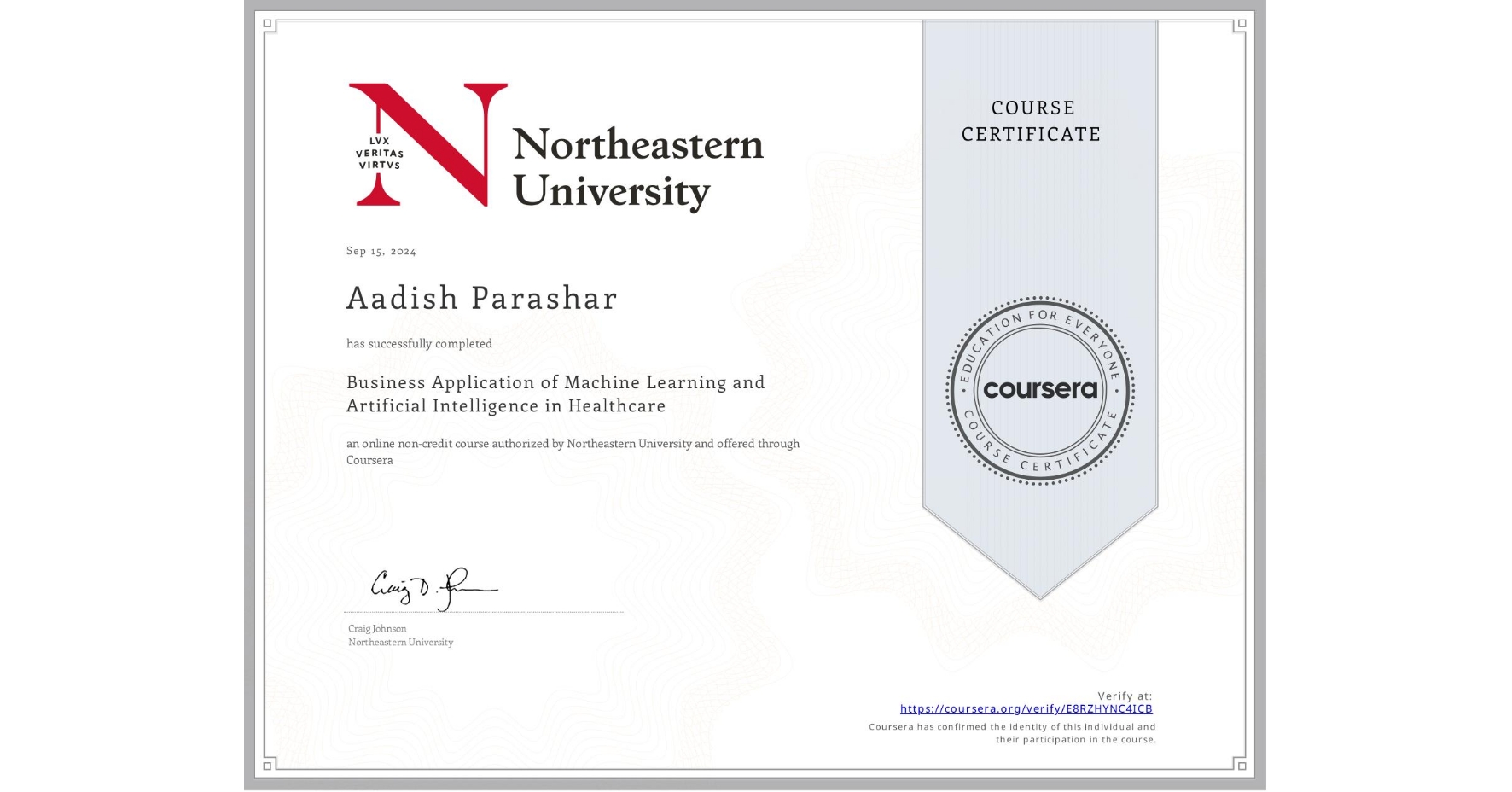 View certificate for Aadish Parashar, Business Application of Machine Learning and Artificial Intelligence in Healthcare, an online non-credit course authorized by Northeastern University and offered through Coursera