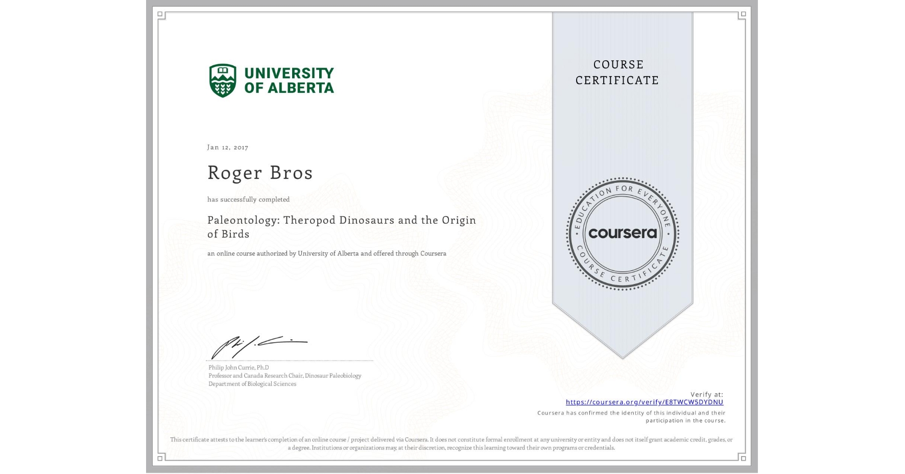 View certificate for Roger Bros, Paleontology: Theropod Dinosaurs and the Origin of Birds, an online non-credit course authorized by University of Alberta and offered through Coursera