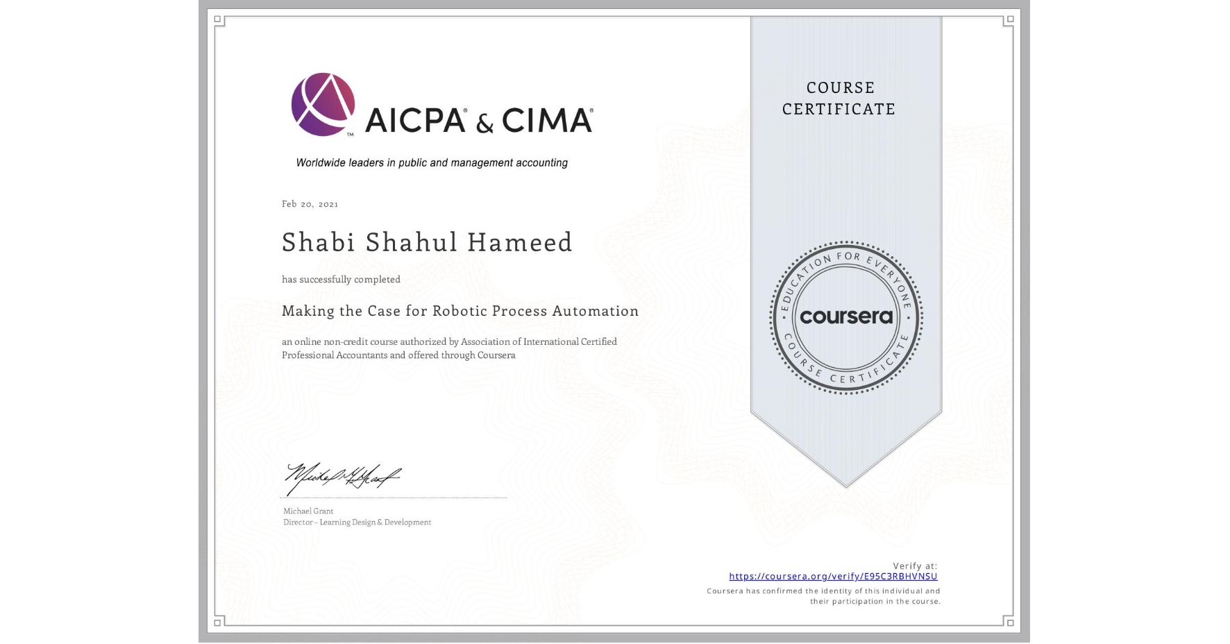 View certificate for Shabi Shahul Hameed, Making the Case for Robotic Process Automation, an online non-credit course authorized by Association of International Certified Professional Accountants and offered through Coursera