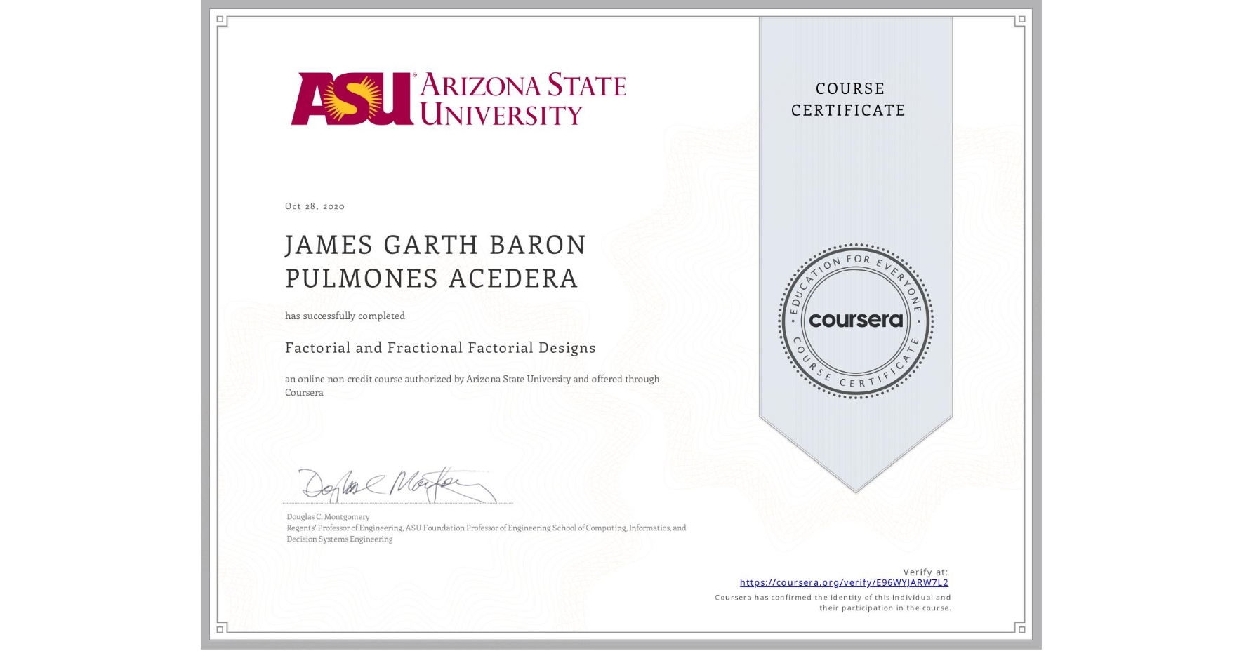 View certificate for JAMES GARTH BARON PULMONES ACEDERA, Factorial and Fractional Factorial Designs, an online non-credit course authorized by Arizona State University and offered through Coursera
