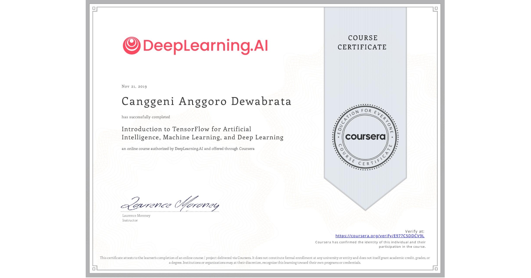 View certificate for Canggeni Anggoro Dewabrata, Introduction to TensorFlow for Artificial Intelligence, Machine Learning, and Deep Learning, an online non-credit course authorized by DeepLearning.AI and offered through Coursera