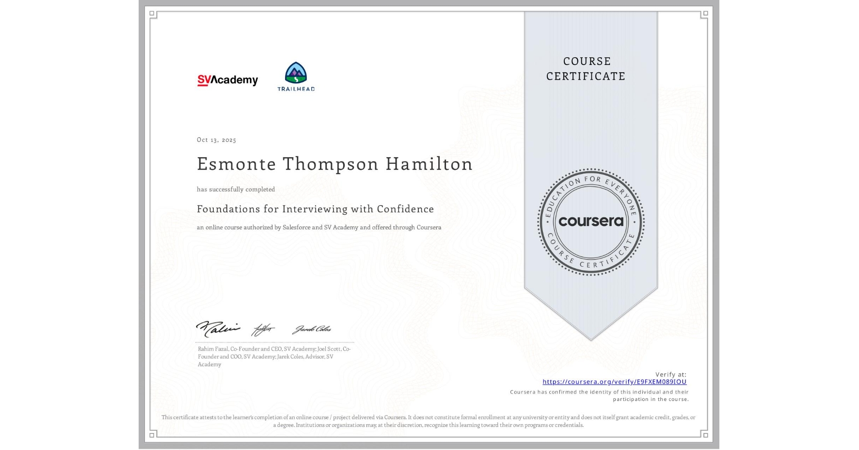 View certificate for Esmonte Thompson Hamilton, Foundations for Interviewing with Confidence, an online non-credit course authorized by Salesforce & SV Academy and offered through Coursera