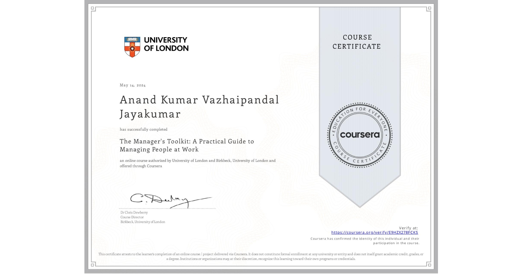 View certificate for Anand Kumar Vazhaipandal Jayakumar, The Manager's Toolkit: A Practical Guide to Managing People at Work, an online non-credit course authorized by University of London & Birkbeck, University of London and offered through Coursera