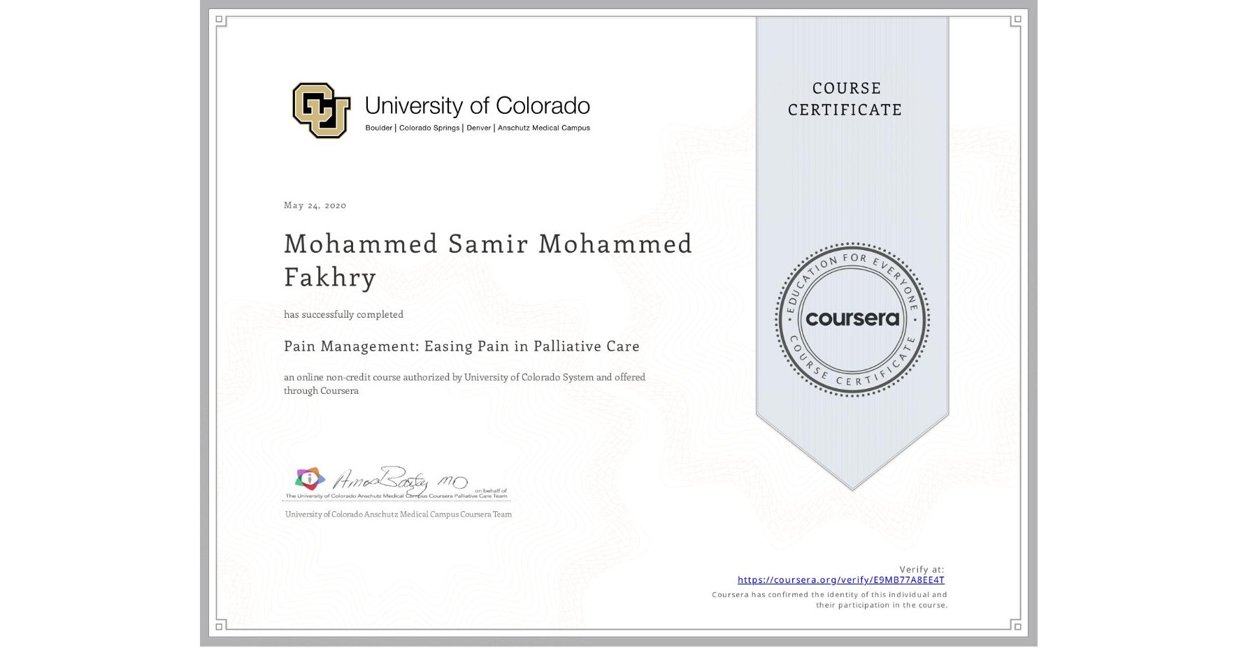 View certificate for Mohammed Samir Mohammed Fakhry, Pain Management: Easing Pain in Palliative Care, an online non-credit course authorized by University of Colorado System and offered through Coursera