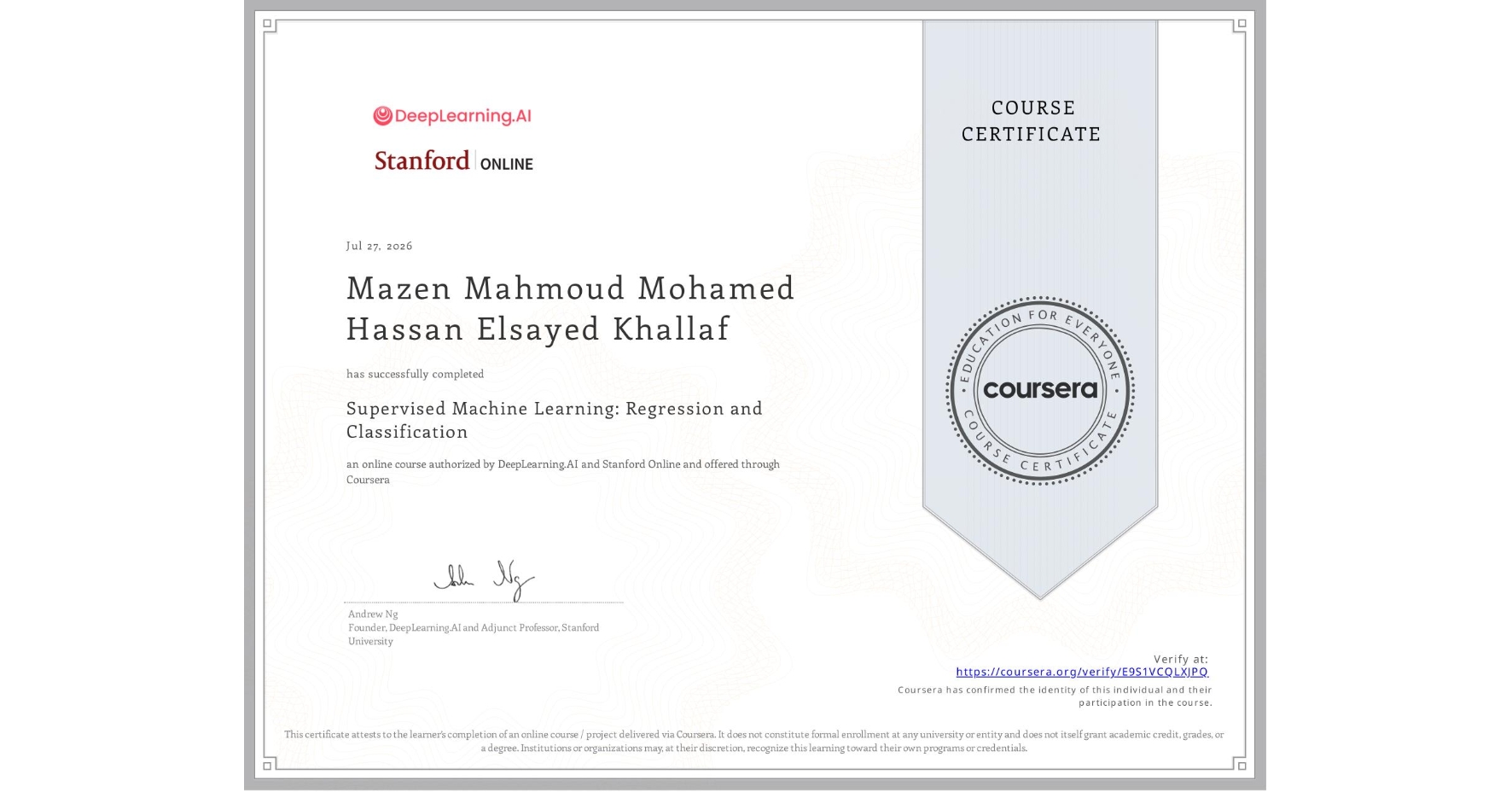 View certificate for Mazen Mahmoud Mohamed Hassan Elsayed Khallaf, Supervised Machine Learning: Regression and Classification , an online non-credit course authorized by DeepLearning.AI & Stanford Online and offered through Coursera