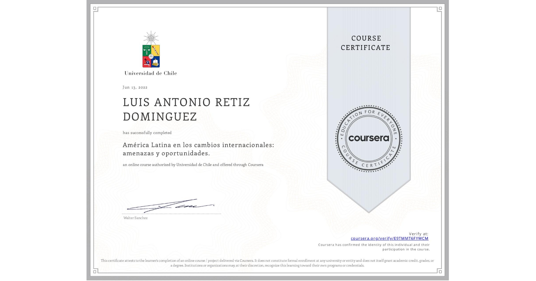 View certificate for LUIS ANTONIO RETIZ DOMINGUEZ, América Latina en los cambios internacionales: amenazas y oportunidades. , an online non-credit course authorized by Universidad de Chile and offered through Coursera