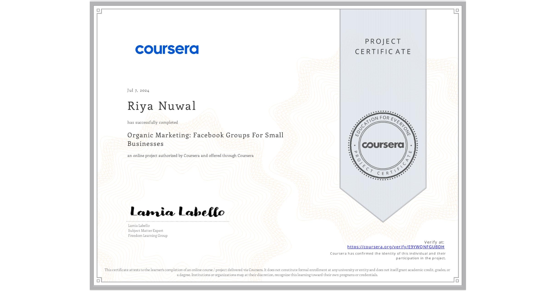 View certificate for Riya Nuwal, Organic Marketing: Facebook Groups For Small Businesses, an online non-credit course authorized by Coursera and offered through Coursera