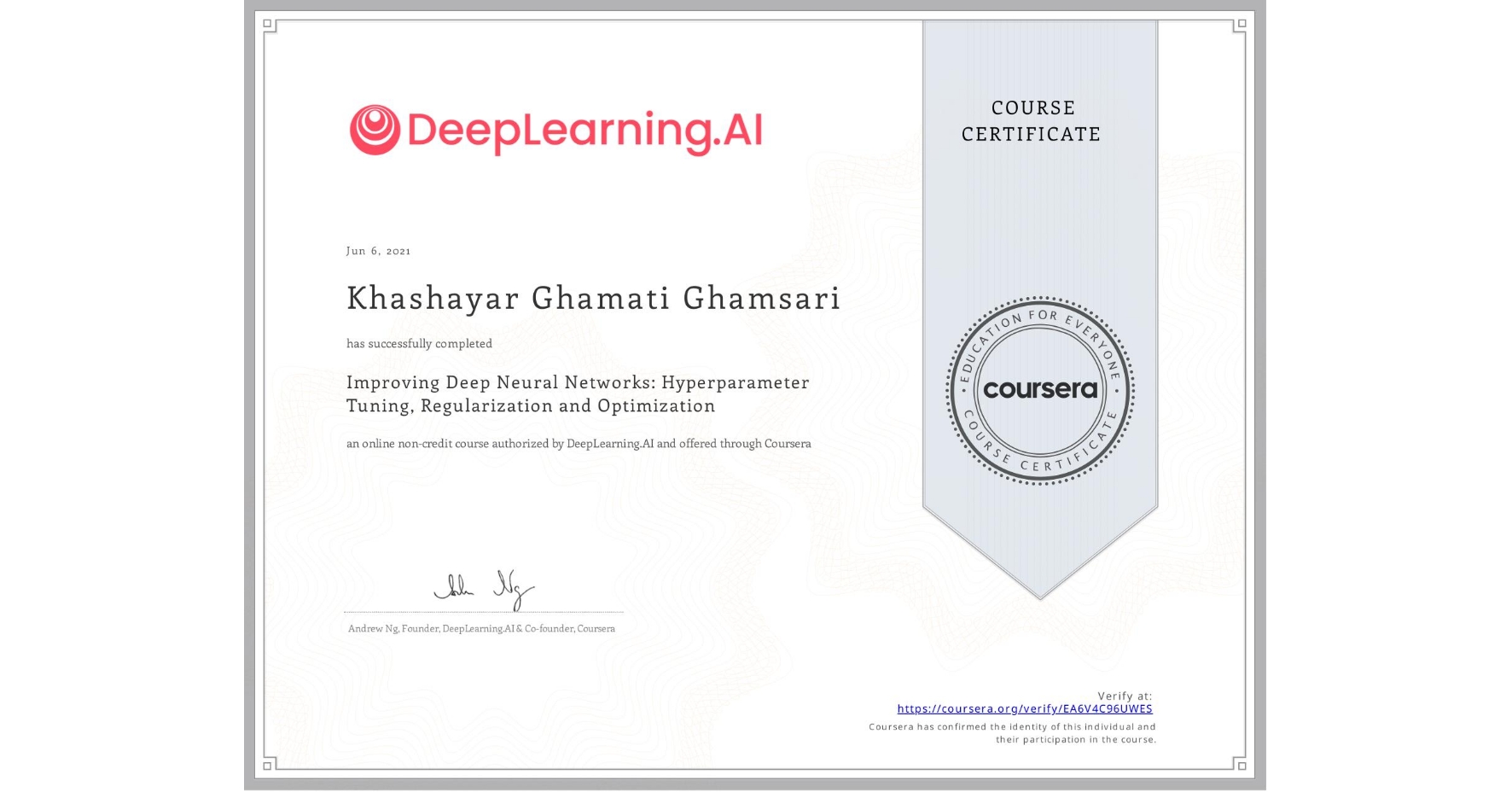View certificate for Khashayar Ghamati Ghamsari, Improving Deep Neural Networks: Hyperparameter Tuning, Regularization and Optimization, an online non-credit course authorized by DeepLearning.AI and offered through Coursera