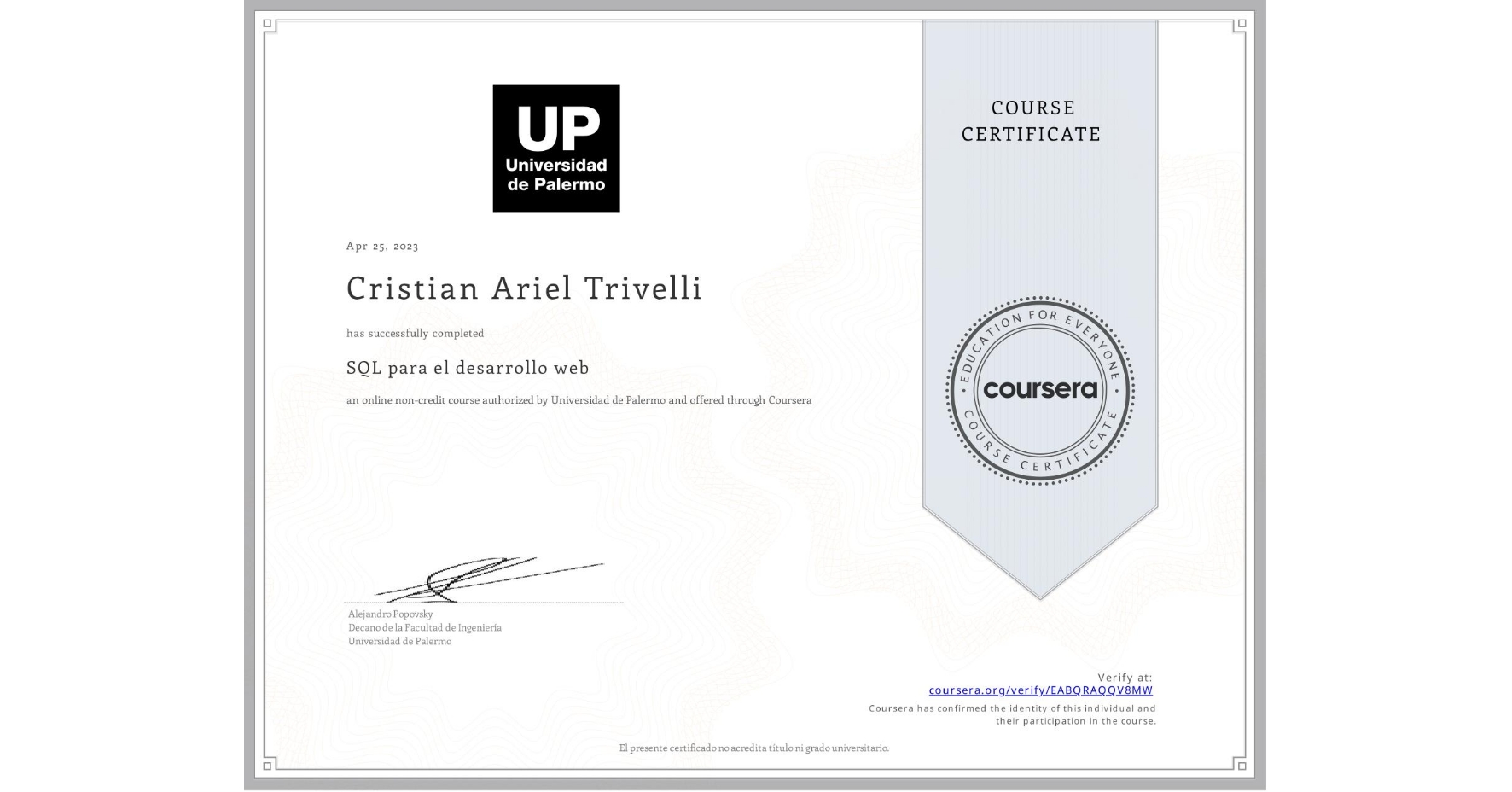 View certificate for Cristian Ariel Trivelli, SQL para el desarrollo web, an online non-credit course authorized by Universidad de Palermo and offered through Coursera