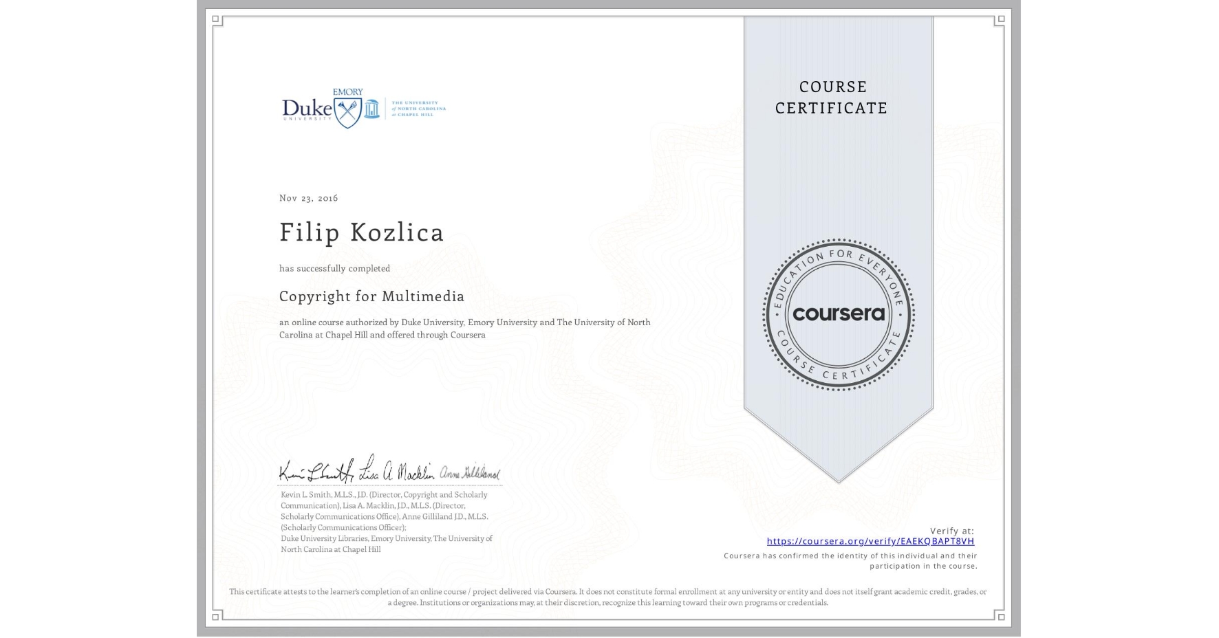 View certificate for Filip Kozlica, Copyright for Multimedia, an online non-credit course authorized by Duke University, Emory University & The University of North Carolina at Chapel Hill and offered through Coursera