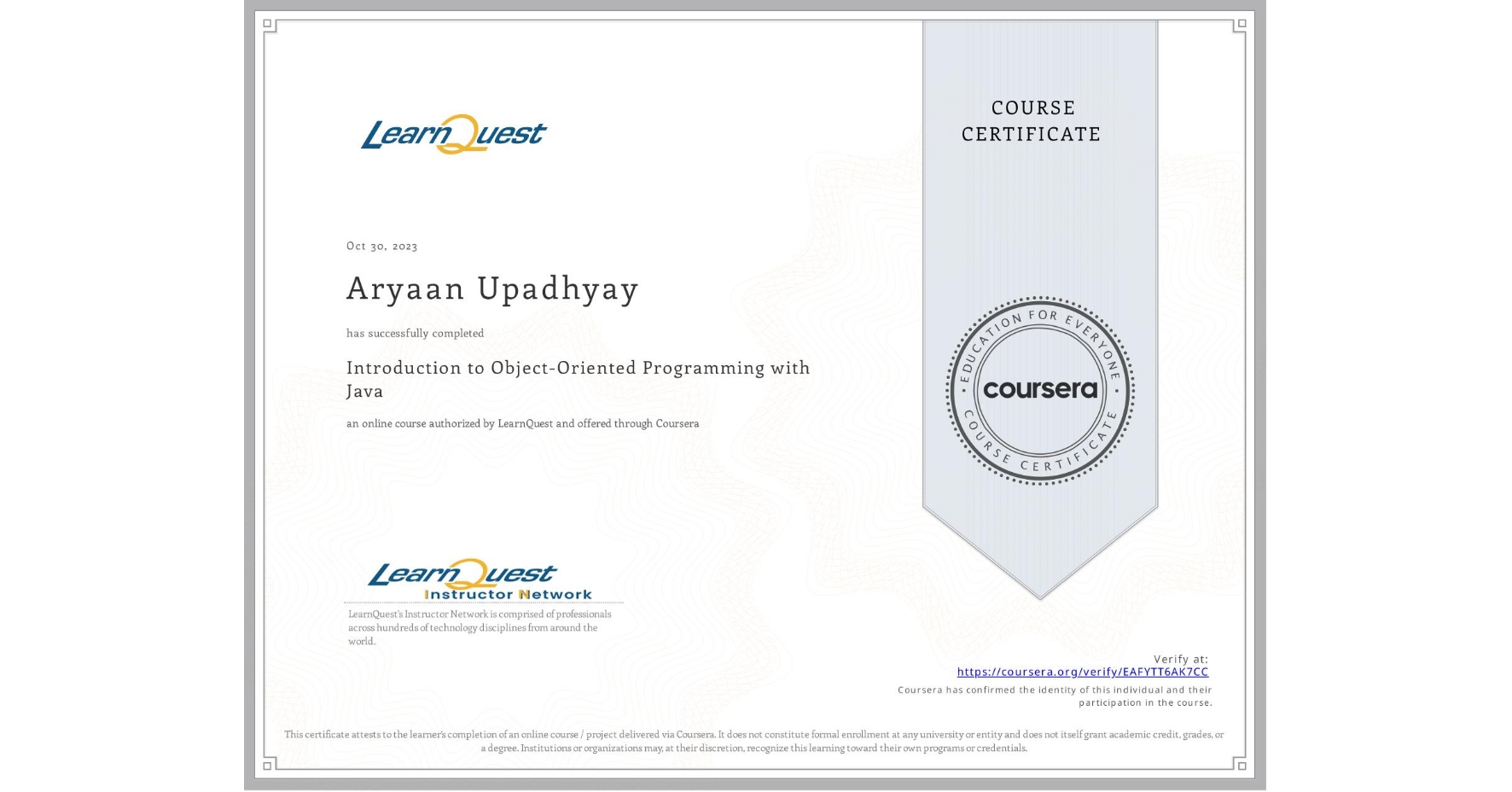 View certificate for Aryaan Upadhyay, Introduction to Object-Oriented Programming with Java, an online non-credit course authorized by LearnQuest and offered through Coursera