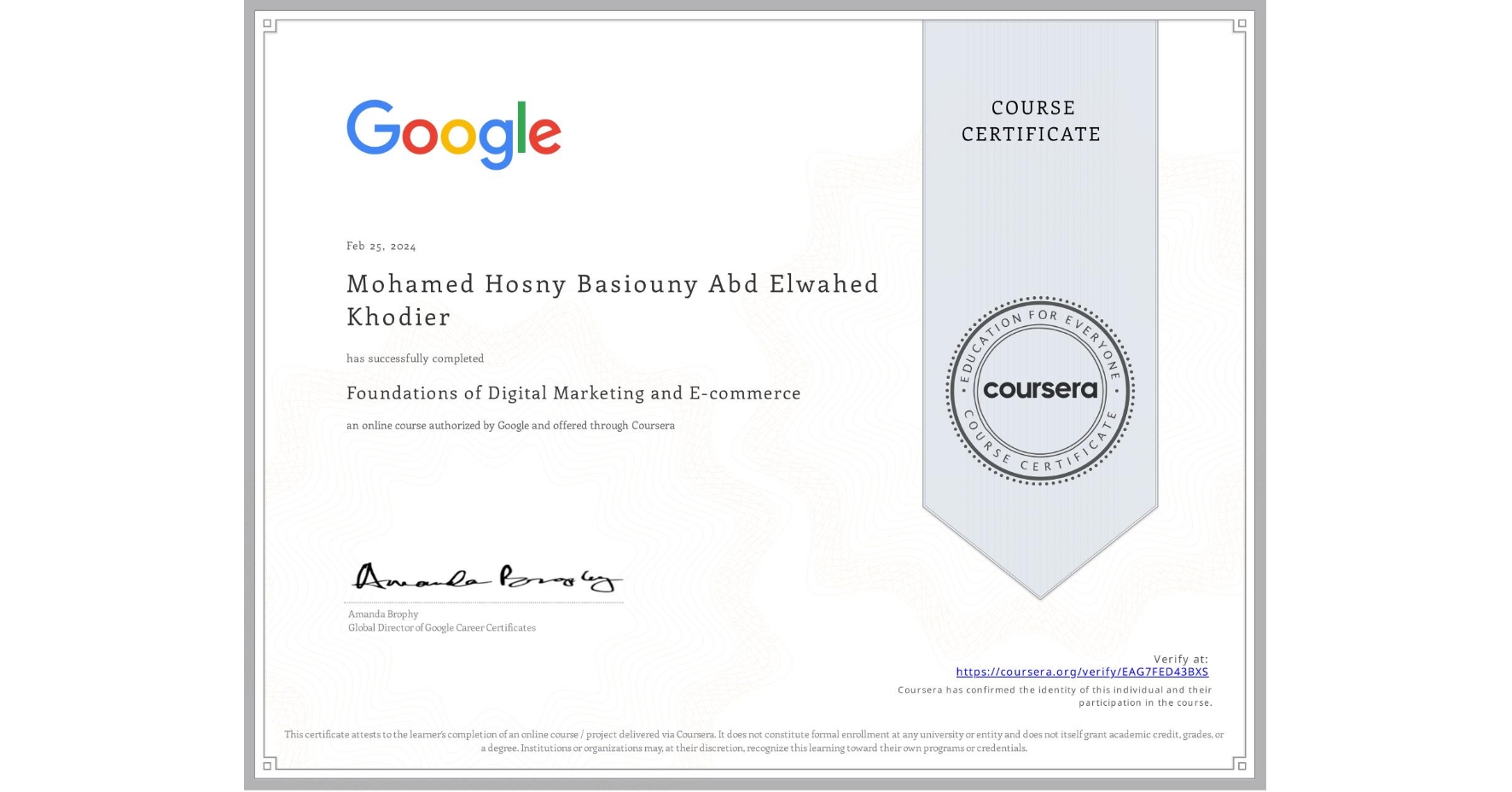 View certificate for Mohamed Hosny Basiouny Abd Elwahed Khodier , Foundations of Digital Marketing and E-commerce, an online non-credit course authorized by Google and offered through Coursera
