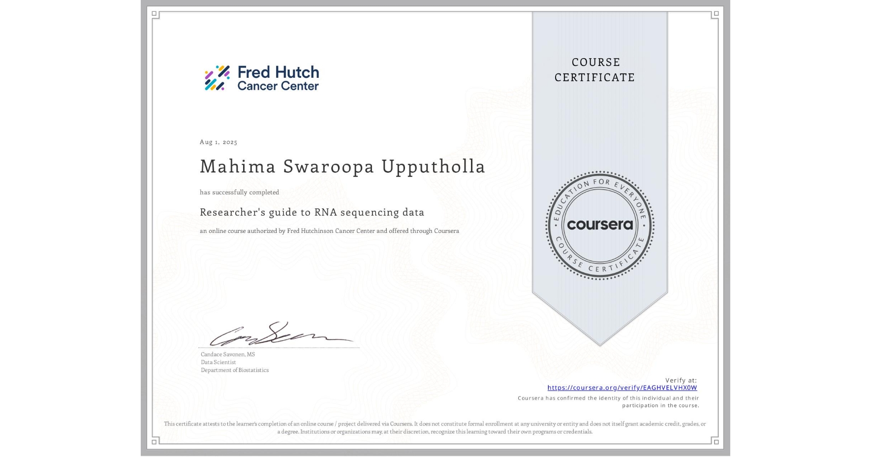 View certificate for Mahima Swaroopa Upputholla, Researcher's guide to RNA sequencing data, an online non-credit course authorized by Fred Hutchinson Cancer Center and offered through Coursera
