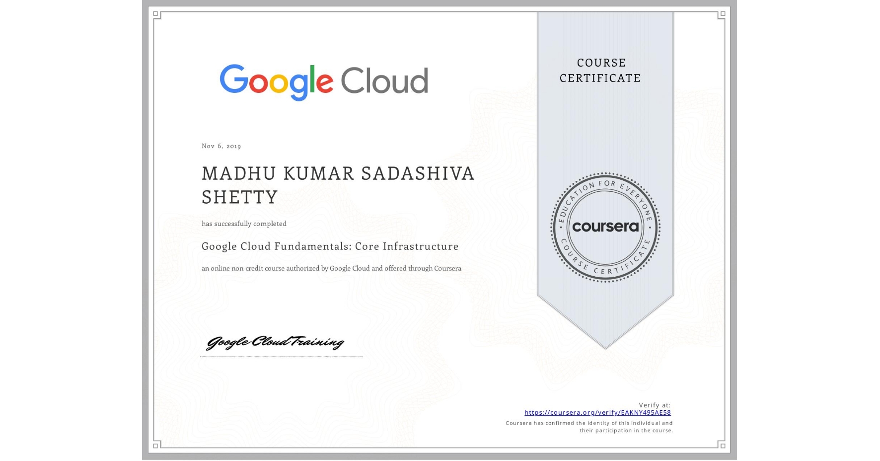 View certificate for MADHU KUMAR  SADASHIVA SHETTY, Google Cloud Fundamentals: Core Infrastructure, an online non-credit course authorized by Google Cloud and offered through Coursera