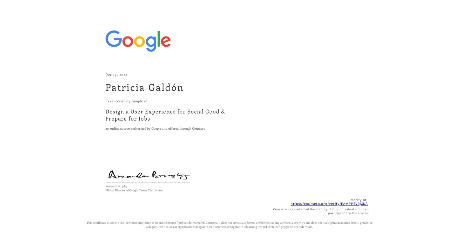 View certificate for Patricia Galdón, Design a User Experience for Social Good & Prepare for Jobs, an online non-credit course authorized by Google and offered through Coursera