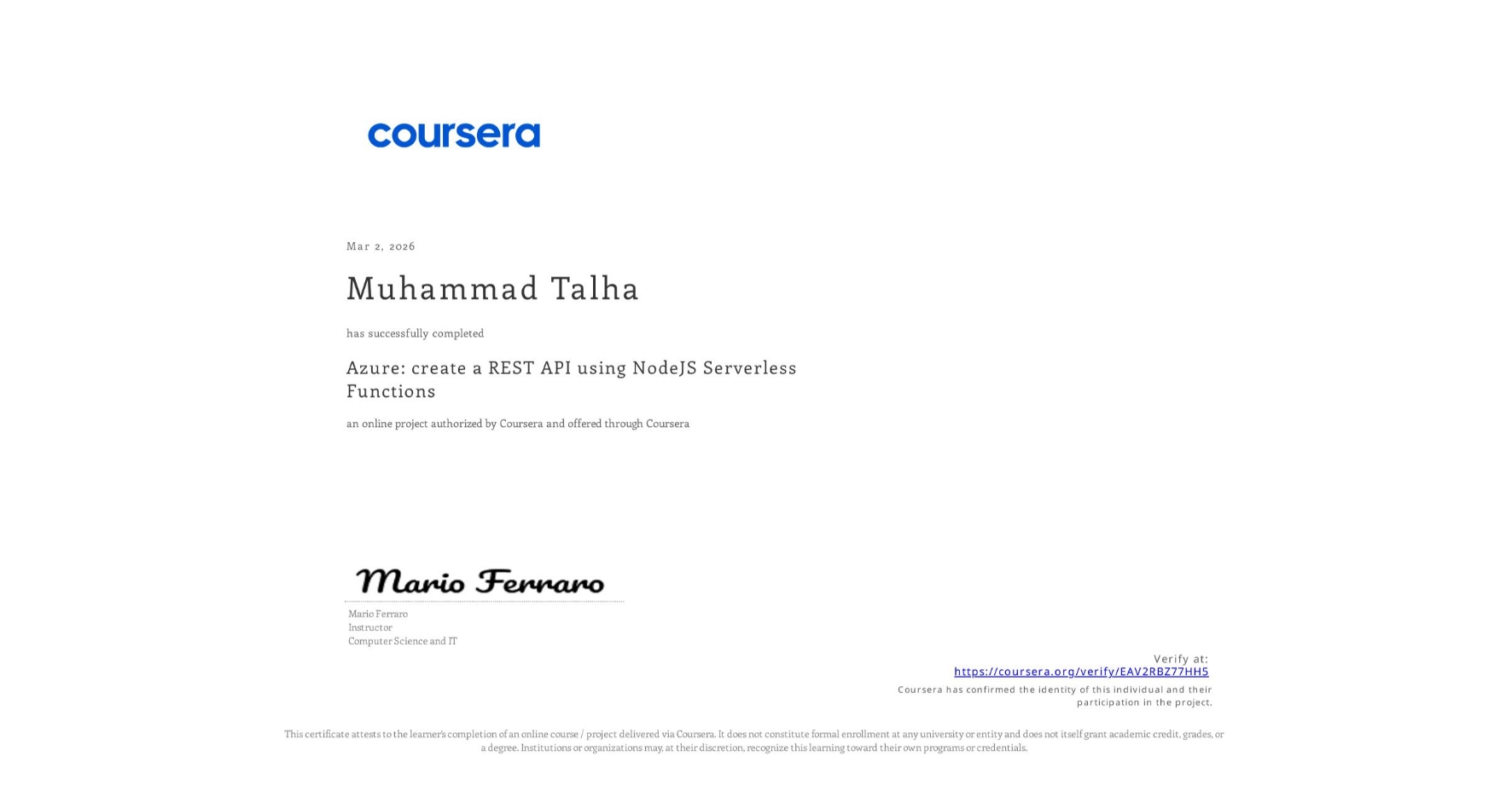 View certificate for Muhammad Talha, Azure: create a REST API using NodeJS Serverless Functions, an online non-credit course authorized by Coursera and offered through Coursera
