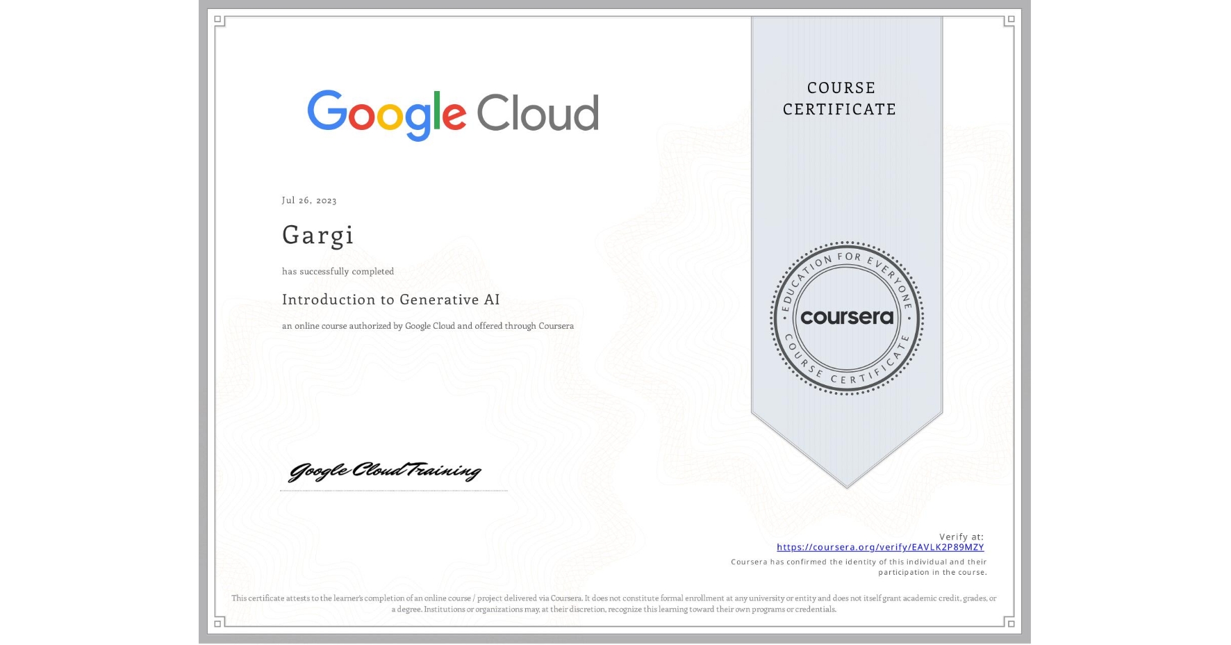 View certificate for Gargi , Introduction to Generative AI , an online non-credit course authorized by Google Cloud and offered through Coursera