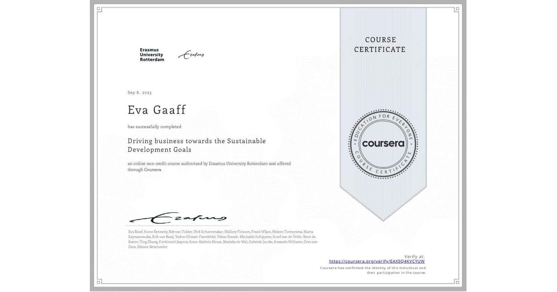 View certificate for Eva Gaaff, Driving business towards the Sustainable Development Goals, an online non-credit course authorized by Erasmus University Rotterdam and offered through Coursera