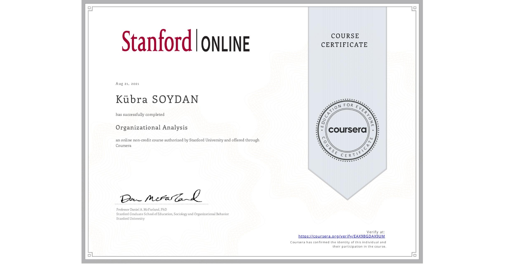 View certificate for Kübra SOYDAN, Organizational Analysis , an online non-credit course authorized by Stanford University and offered through Coursera