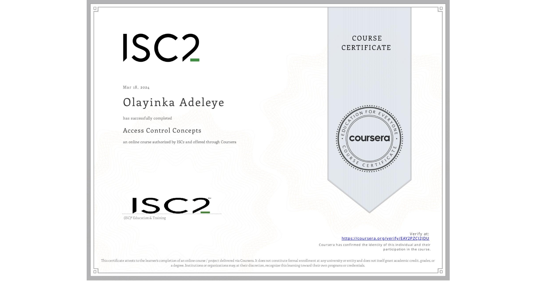 View certificate for Olayinka Adeleye, Access Control Concepts, an online non-credit course authorized by ISC2 and offered through Coursera