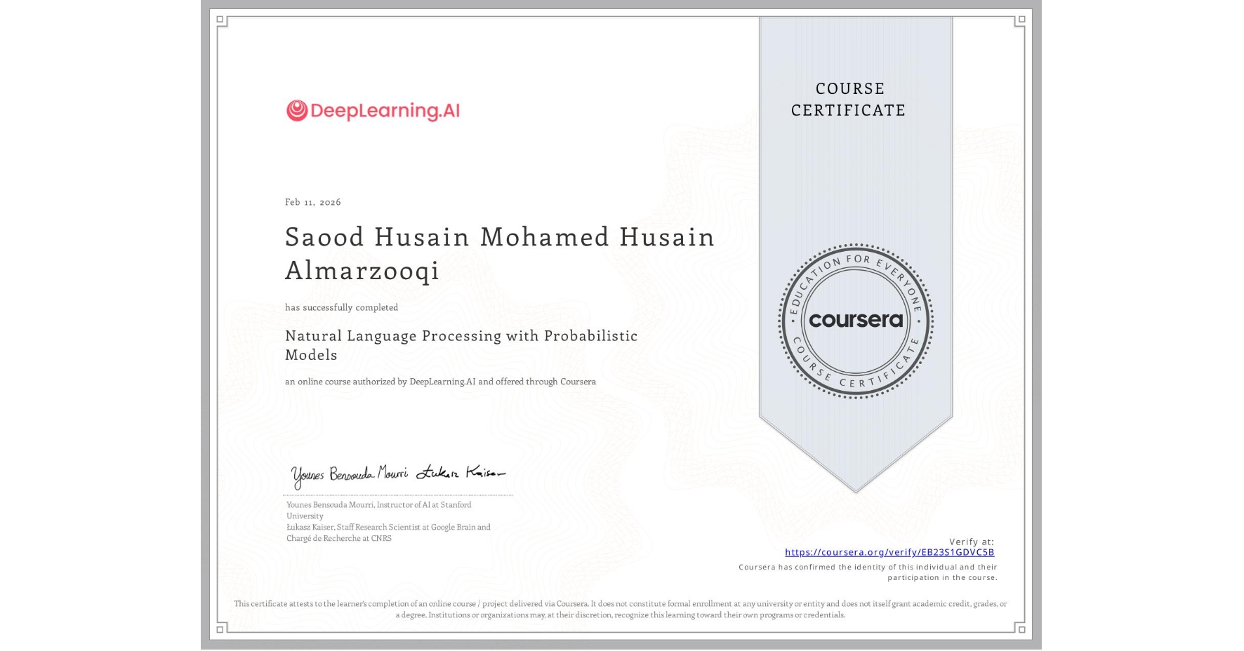 View certificate for Saood Husain Mohamed Husain Almarzooqi, Natural Language Processing with Probabilistic Models, an online non-credit course authorized by DeepLearning.AI and offered through Coursera