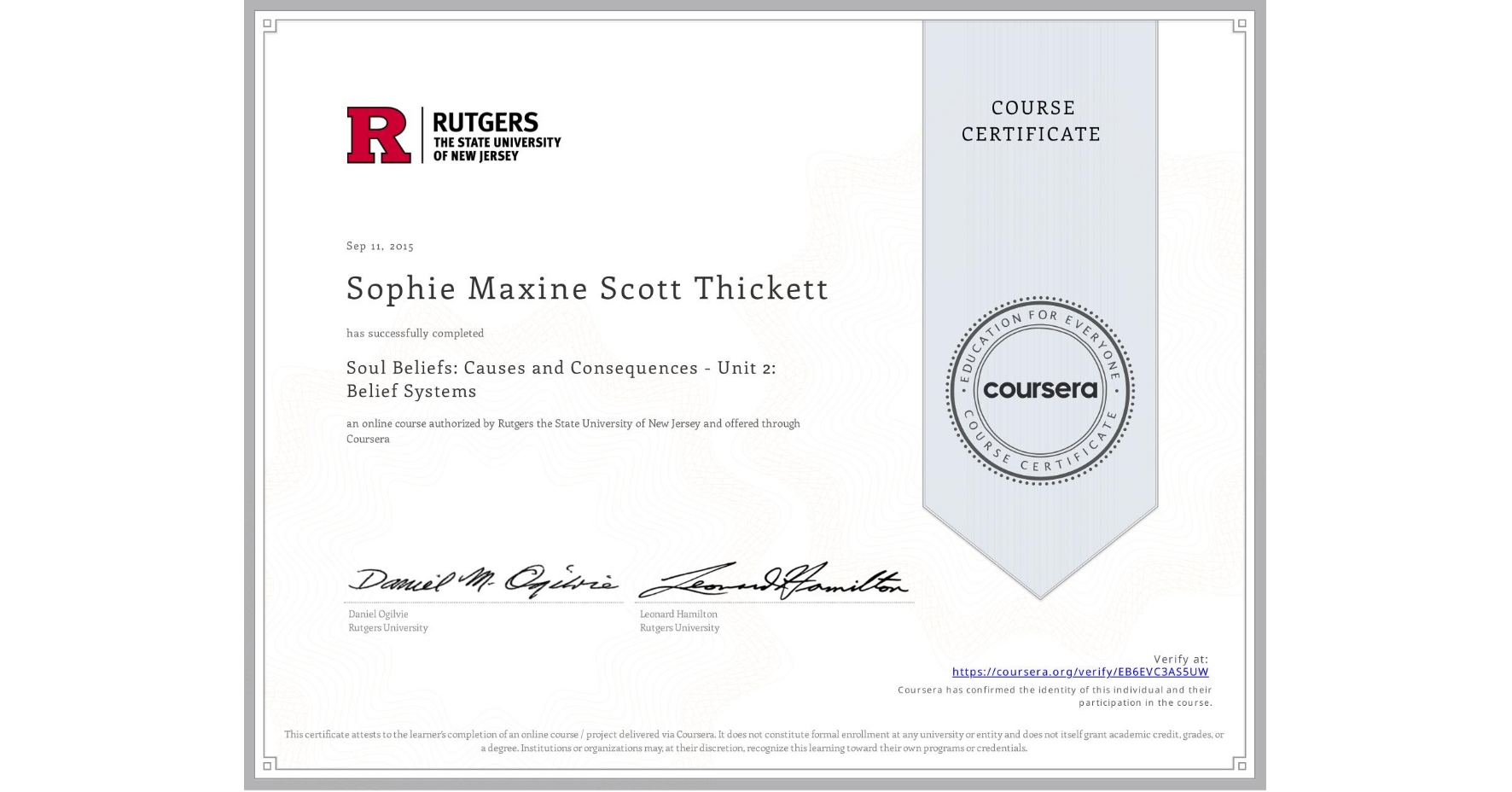 View certificate for Sophie Maxine Scott Thickett, Soul Beliefs: Causes and Consequences - Unit 2: Belief Systems, an online non-credit course authorized by Rutgers the State University of New Jersey and offered through Coursera