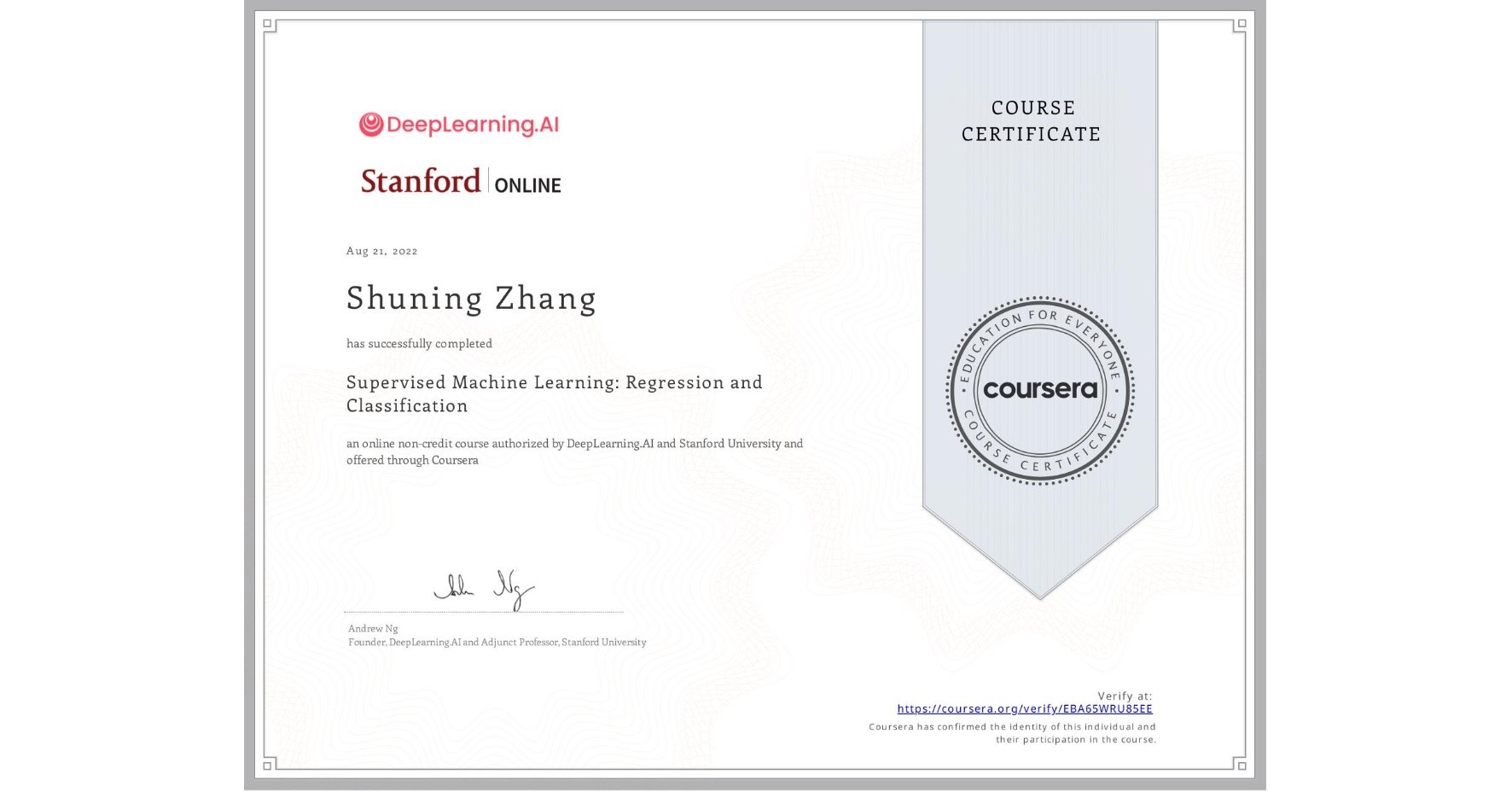 View certificate for Shuning Zhang, Supervised Machine Learning: Regression and Classification , an online non-credit course authorized by DeepLearning.AI & Stanford University and offered through Coursera