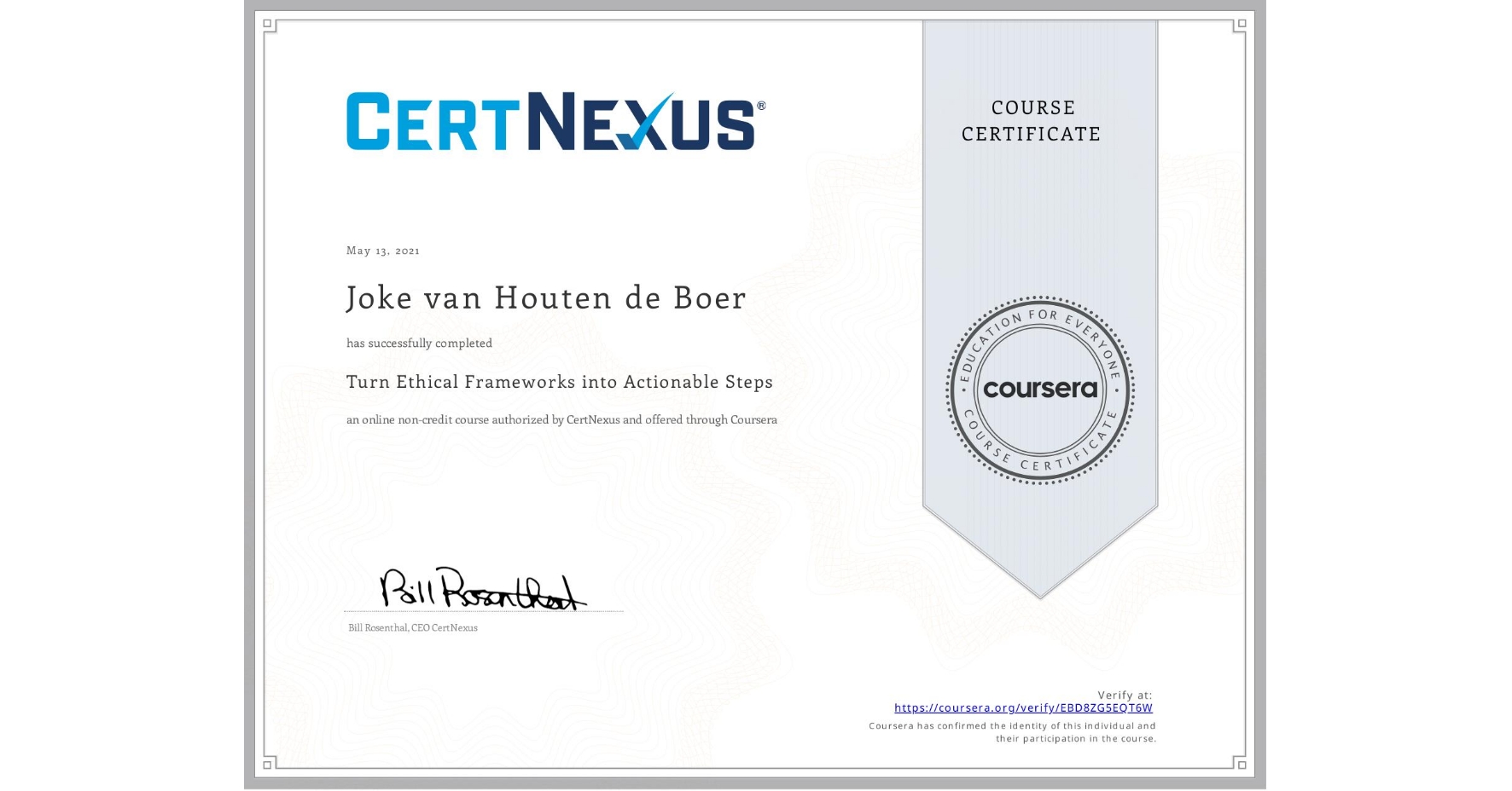 View certificate for Joke van Houten de Boer, Turn Ethical Frameworks into Actionable Steps, an online non-credit course authorized by CertNexus and offered through Coursera