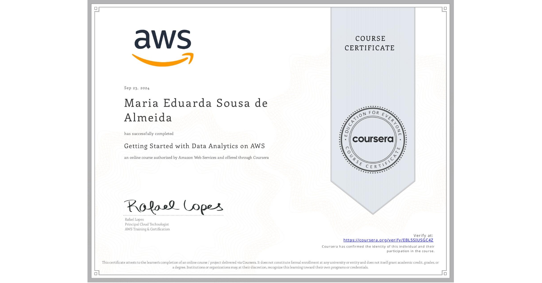 View certificate for Maria Eduarda Sousa de Almeida, Getting Started with Data Analytics on AWS, an online non-credit course authorized by Amazon Web Services and offered through Coursera