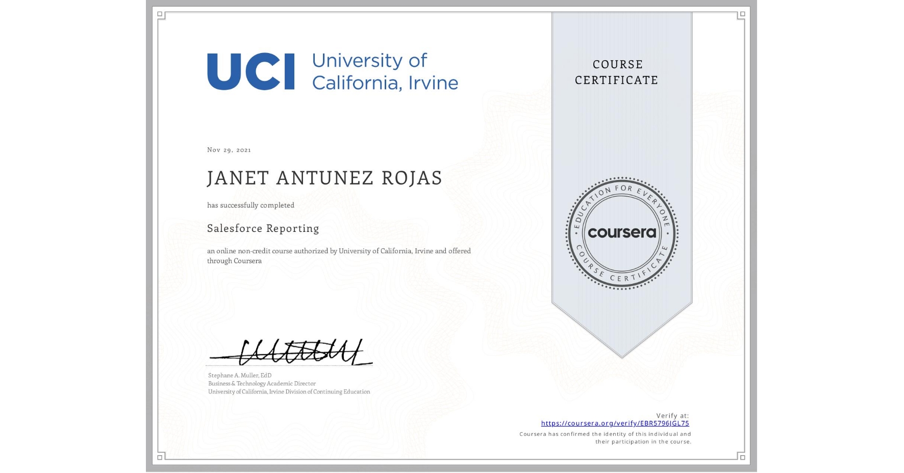 View certificate for JANET ANTUNEZ ROJAS, Salesforce Reporting, an online non-credit course authorized by University of California, Irvine and offered through Coursera