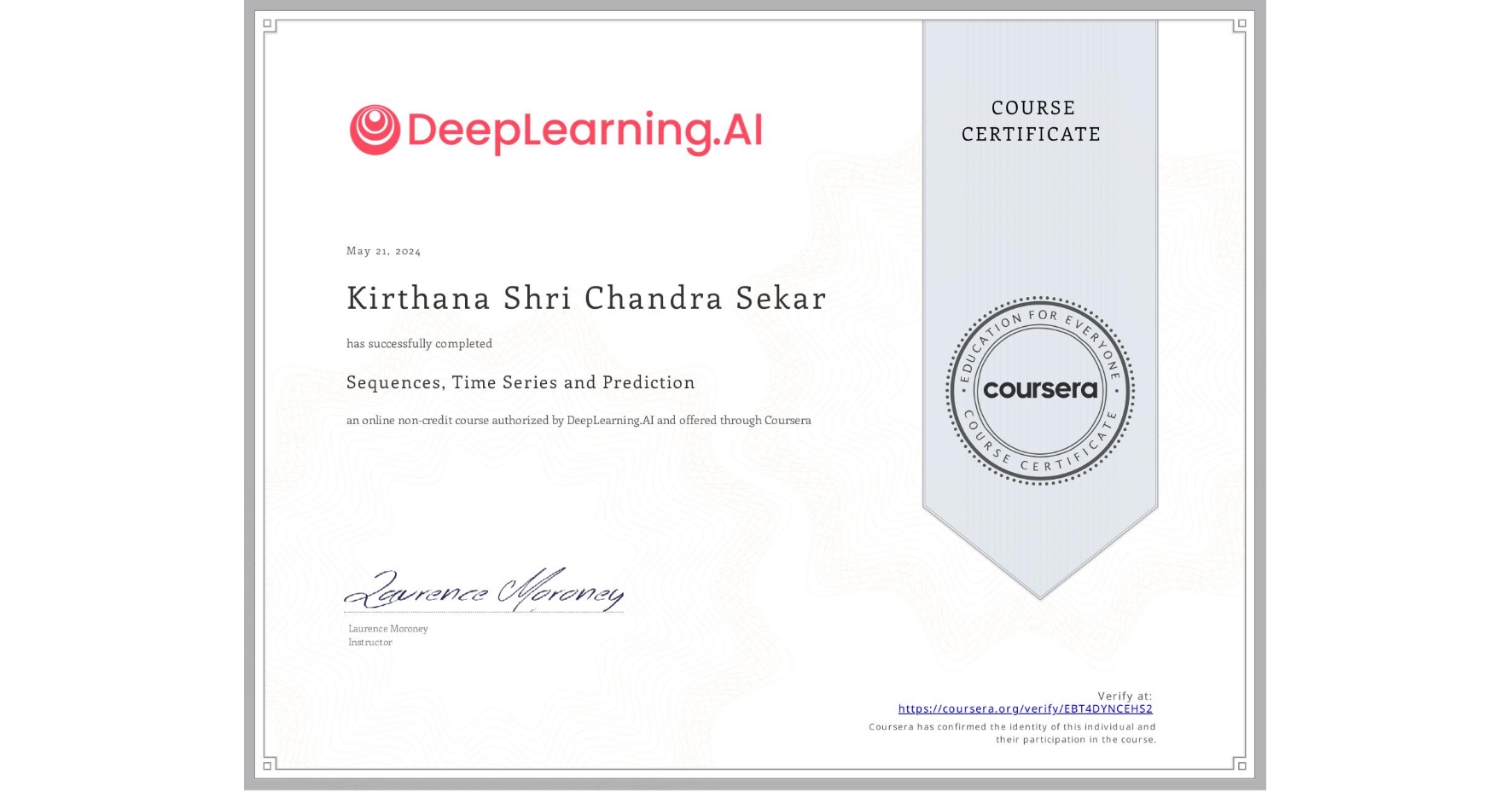 View certificate for Kirthana Shri  Chandra Sekar, Sequences, Time Series and Prediction, an online non-credit course authorized by DeepLearning.AI and offered through Coursera