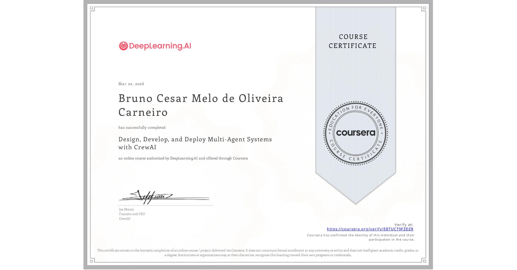 View certificate for Bruno Cesar Melo de Oliveira Carneiro, Design, Develop, and Deploy Multi-Agent Systems with CrewAI, an online non-credit course authorized by DeepLearning.AI and offered through Coursera