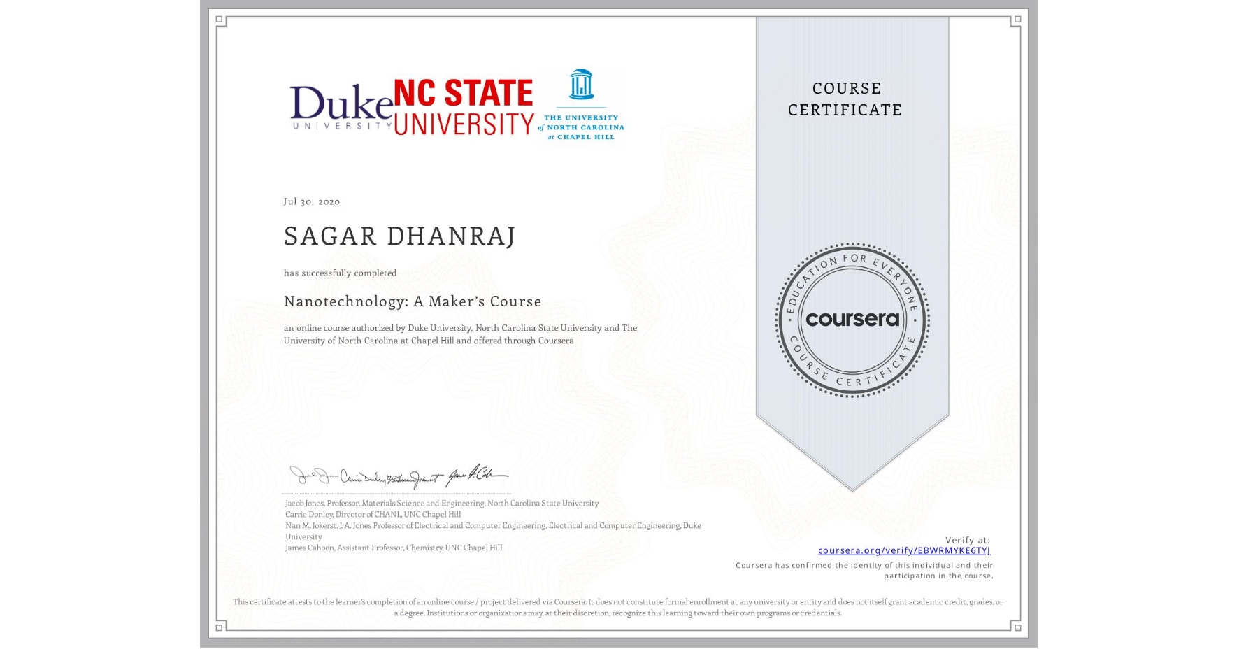 View certificate for SAGAR DHANRAJ, Nanotechnology: A Maker’s Course, an online non-credit course authorized by Duke University, North Carolina State University & The University of North Carolina at Chapel Hill and offered through Coursera