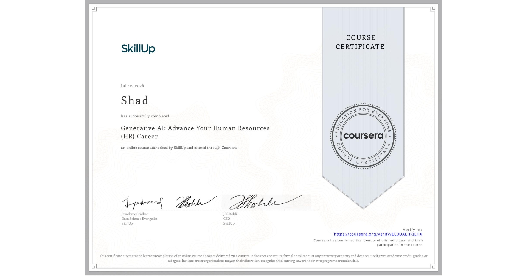 View certificate for Shad , Generative AI: Advance Your Human Resources (HR) Career, an online non-credit course authorized by SkillUp and offered through Coursera