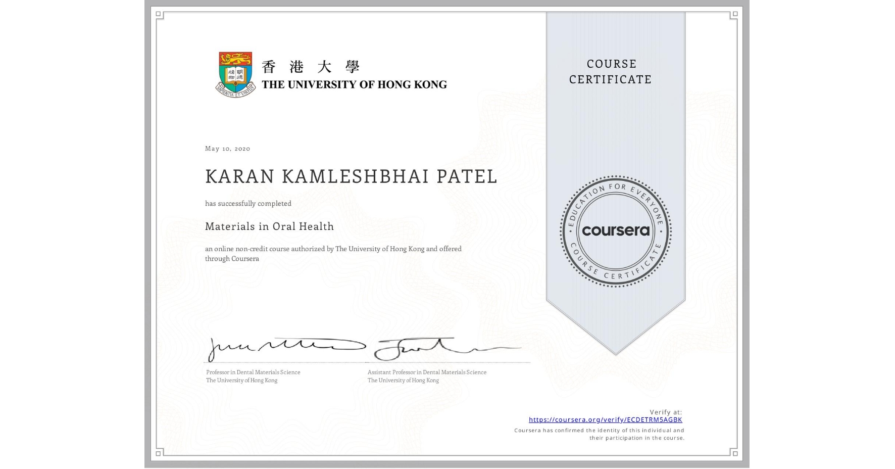 View certificate for KARAN KAMLESHBHAI  PATEL, Materials in Oral Health, an online non-credit course authorized by The University of Hong Kong and offered through Coursera