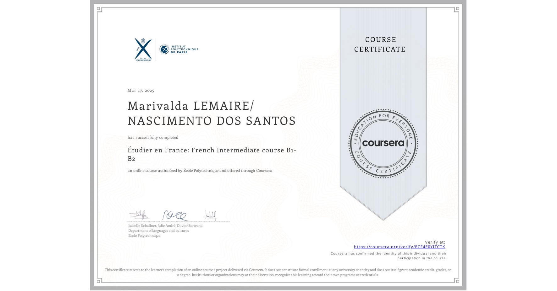 View certificate for Marivalda LEMAIRE/ NASCIMENTO DOS SANTOS , Étudier en France: French Intermediate course B1-B2, an online non-credit course authorized by École Polytechnique and offered through Coursera