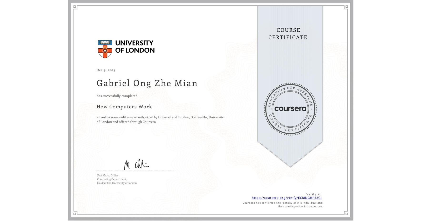 View certificate for Gabriel Ong Zhe Mian, How Computers Work, an online non-credit course authorized by University of London & Goldsmiths, University of London and offered through Coursera