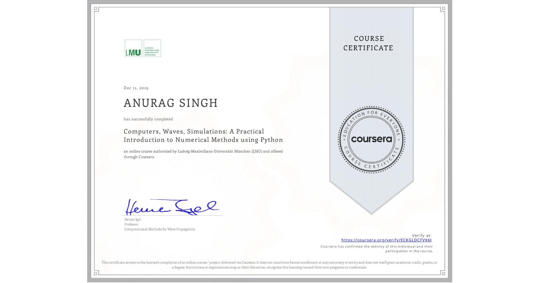 View certificate for ANURAG SINGH, Computers, Waves, Simulations: A Practical Introduction to Numerical Methods using Python, an online non-credit course authorized by Ludwig-Maximilians-Universität München (LMU) and offered through Coursera