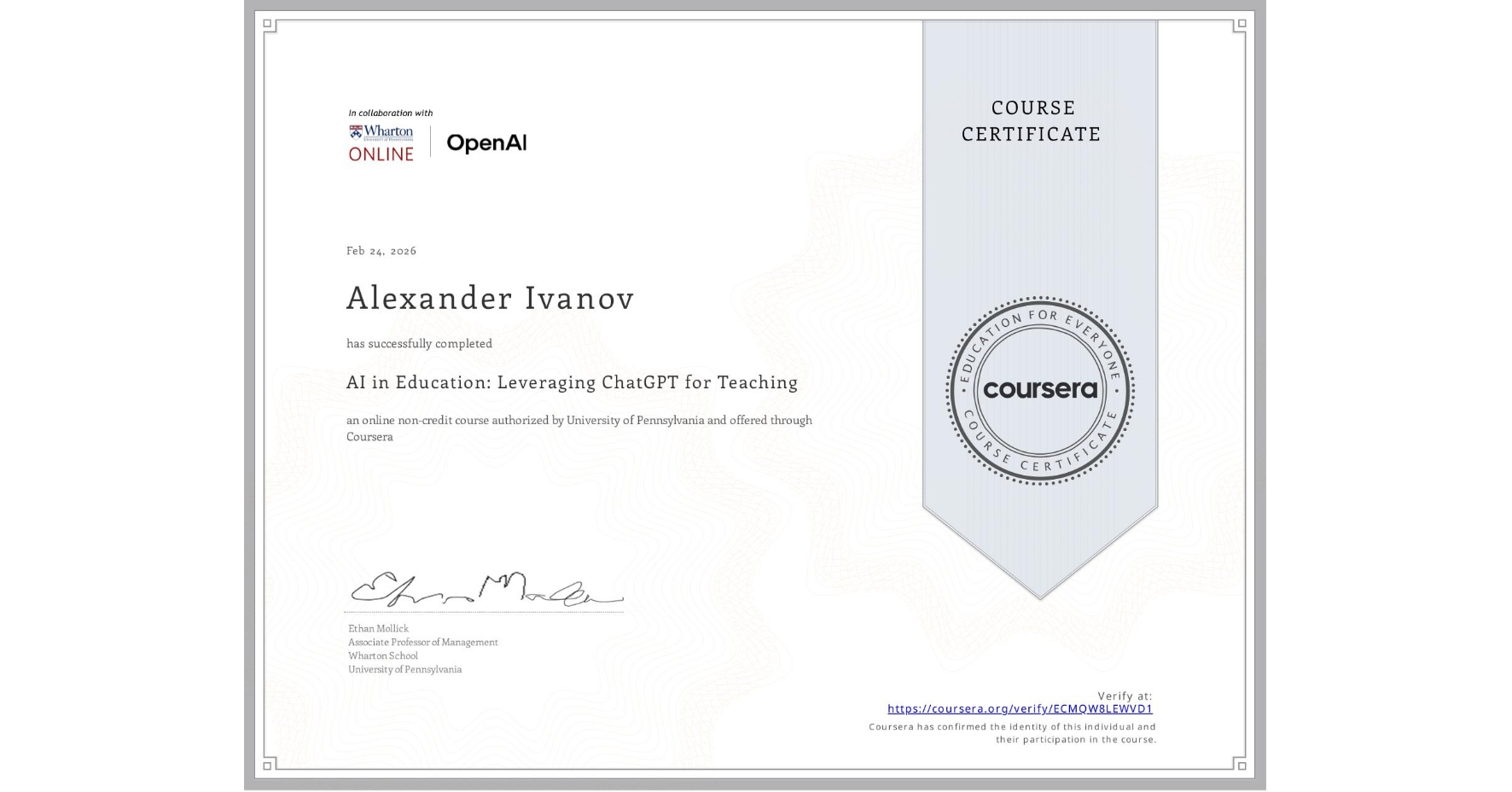 View certificate for Alexander Ivanov, AI in Education: Leveraging ChatGPT for Teaching, an online non-credit course authorized by University of Pennsylvania and offered through Coursera