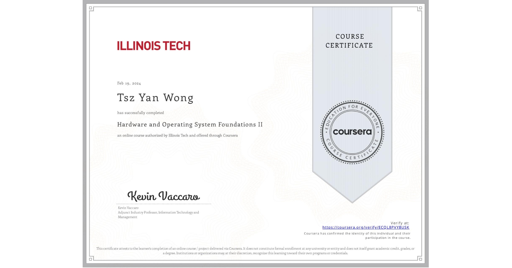 View certificate for Tsz Yan Wong, Hardware and Operating System Foundations II, an online non-credit course authorized by Illinois Tech and offered through Coursera